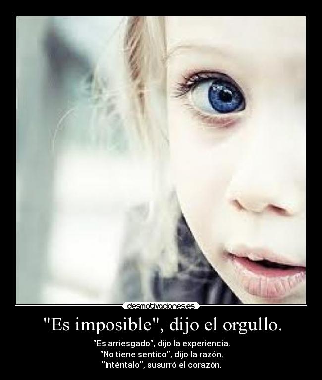 Es imposible, dijo el orgullo. - 