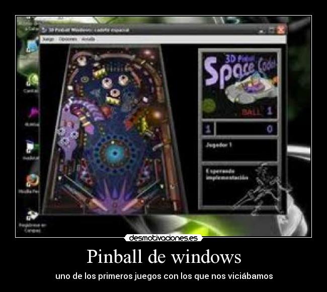 Pinball de windows - uno de los primeros juegos con los que nos viciábamos