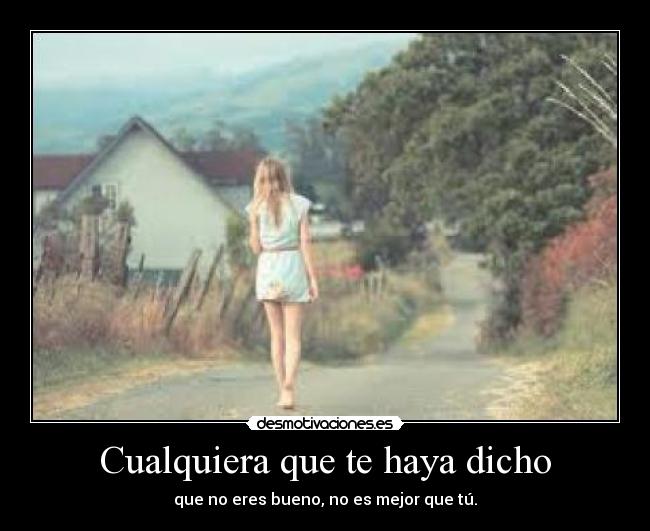 Cualquiera que te haya dicho - 