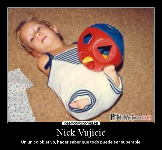 Nick Vujicic - Un único objetivo, hacer saber que todo puede ser superable.