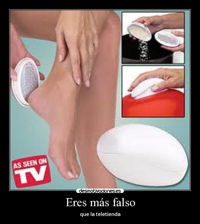 Eres más falso - que la teletienda