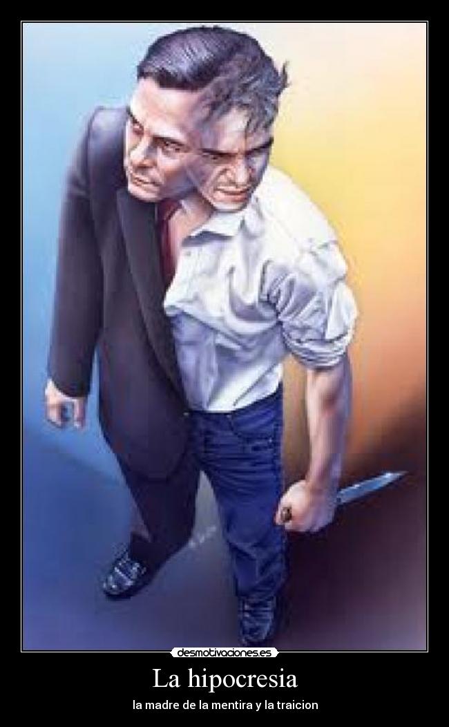 La hipocresia - la madre de la mentira y la traicion
