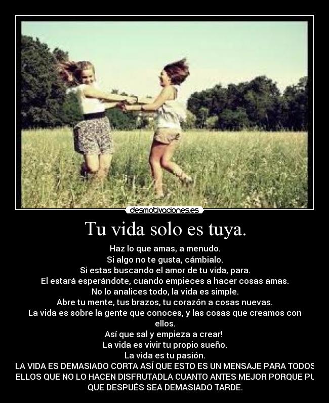 Tu vida solo es tuya. - 