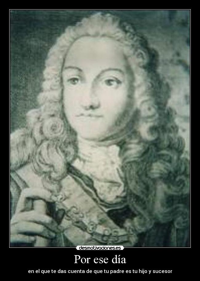 Por ese día - en el que te das cuenta de que tu padre es tu hijo y sucesor