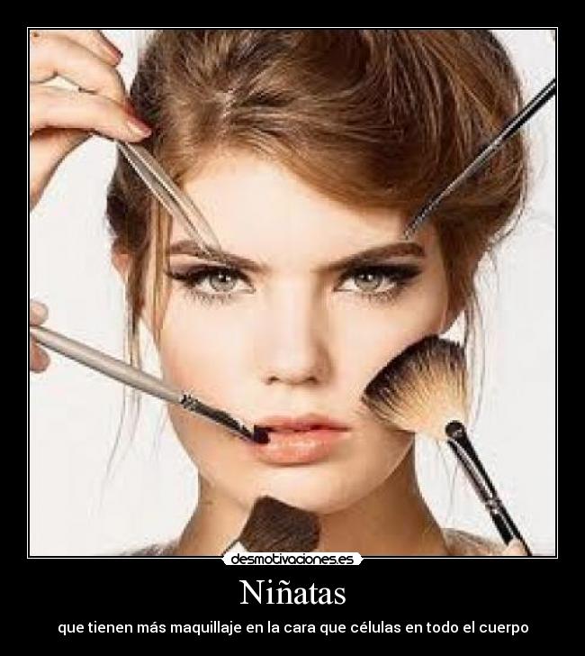 Niñatas - que tienen más maquillaje en la cara que células en todo el cuerpo