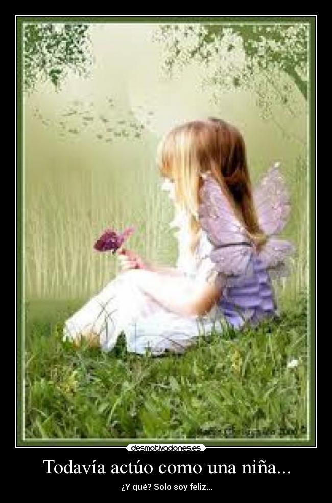 Todavía actúo como una niña... - ¿Y qué? Solo soy feliz...