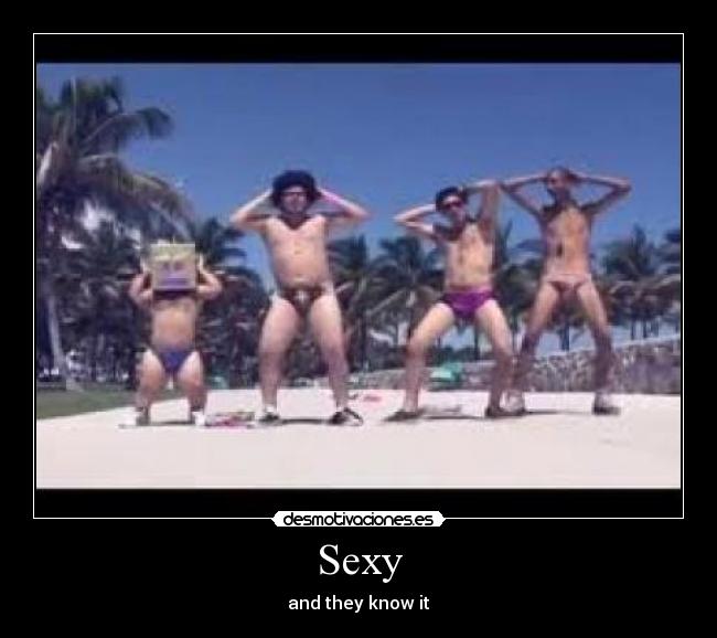 Sexy - and they know it