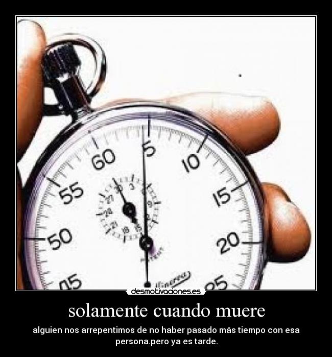 solamente cuando muere -