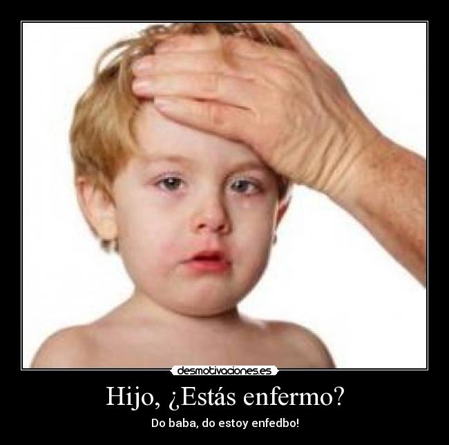 Hijo, ¿Estás enfermo? - 