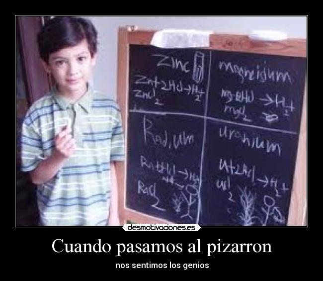 Cuando pasamos al pizarron - nos sentimos los genios