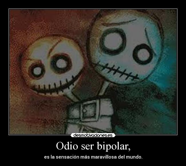 Odio ser bipolar, -