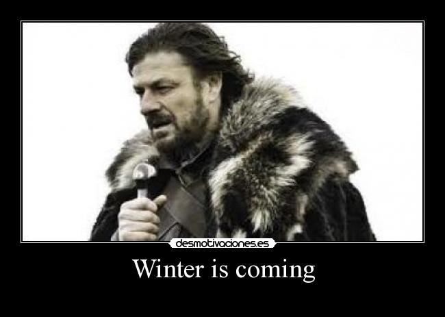 Winter is coming -