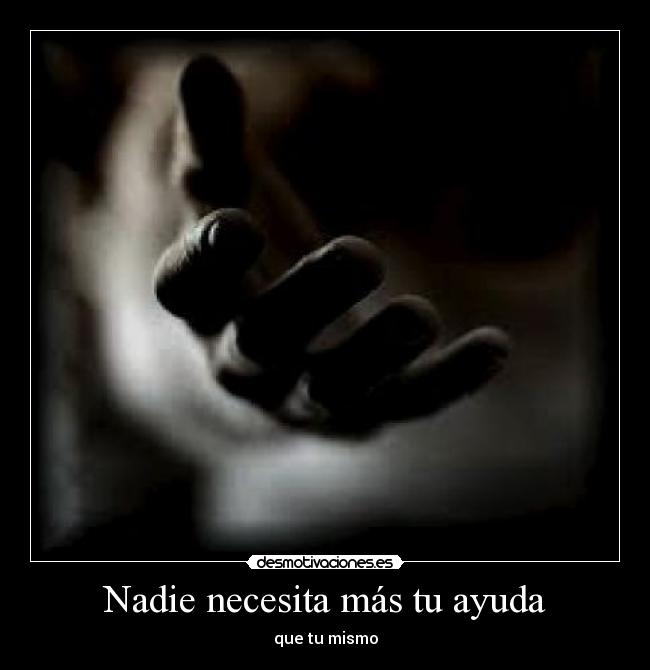 Nadie necesita más tu ayuda - 