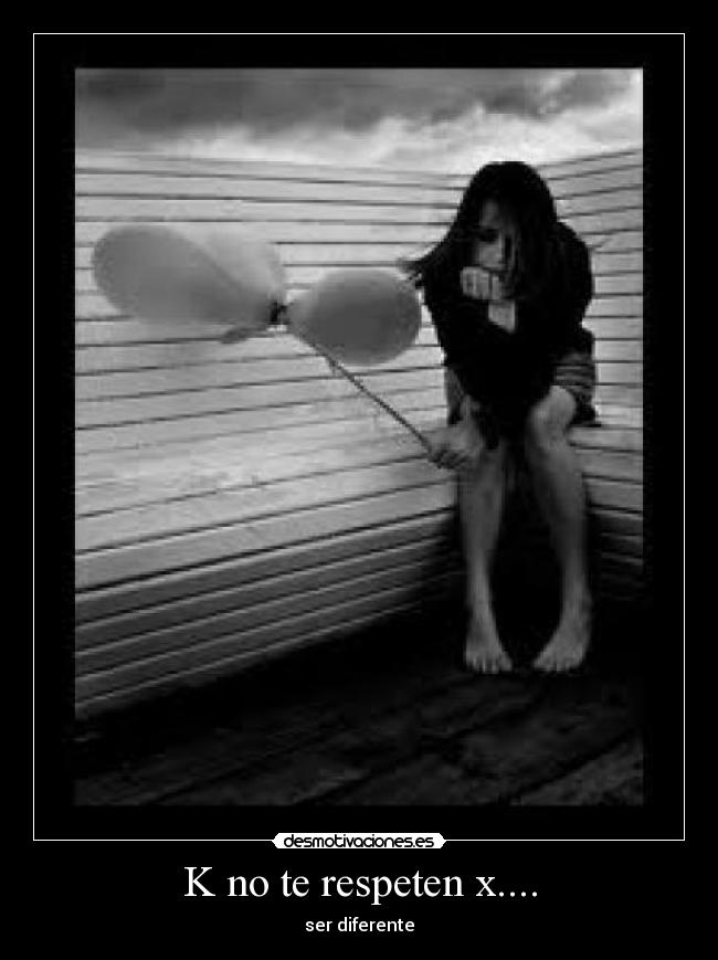 K no te respeten x.... - ser diferente