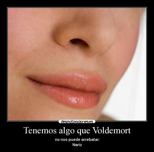 Tenemos algo que Voldemort -