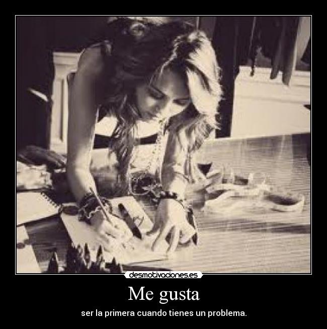 Me gusta - ser la primera cuando tienes un problema.