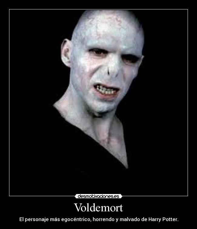 Voldemort - El personaje más egocéntrico, horrendo y malvado de Harry Potter.