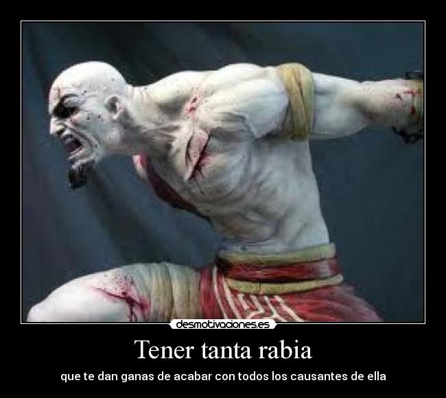 Tener tanta rabia -