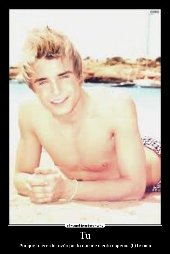 Tu - Por que tu eres la razón por la que me siento especial (L) te amo