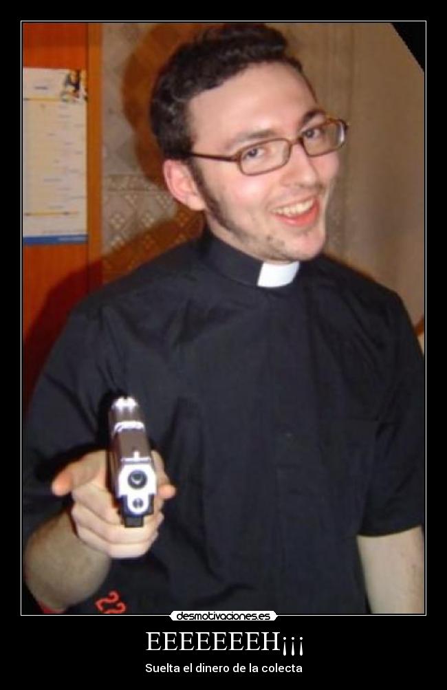 EEEEEEEH¡¡¡ - Suelta el dinero de la colecta