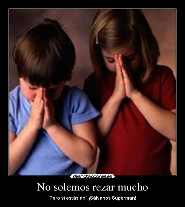 No solemos rezar mucho - Pero si estás ahí: ¡Sálvanos Superman!