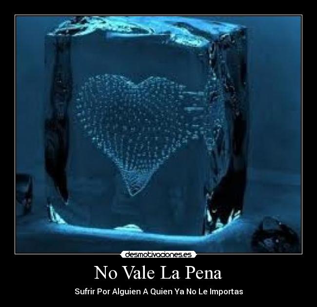 No Vale La Pena - Sufrir Por Alguien A Quien Ya No Le Importas