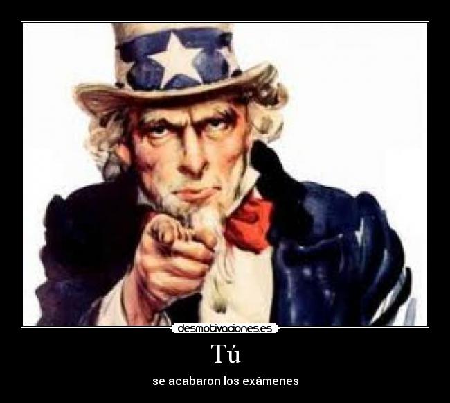 Tú - se acabaron los exámenes