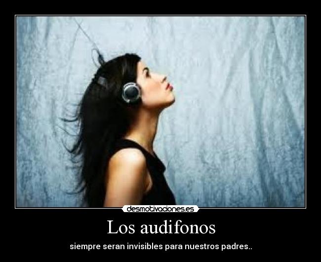 Los audifonos - siempre seran invisibles para nuestros padres..