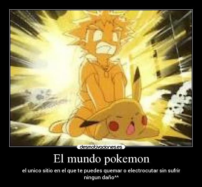 El mundo pokemon - el unico sitio en el que te puedes quemar o electrocutar sin sufrir ningun daño^^