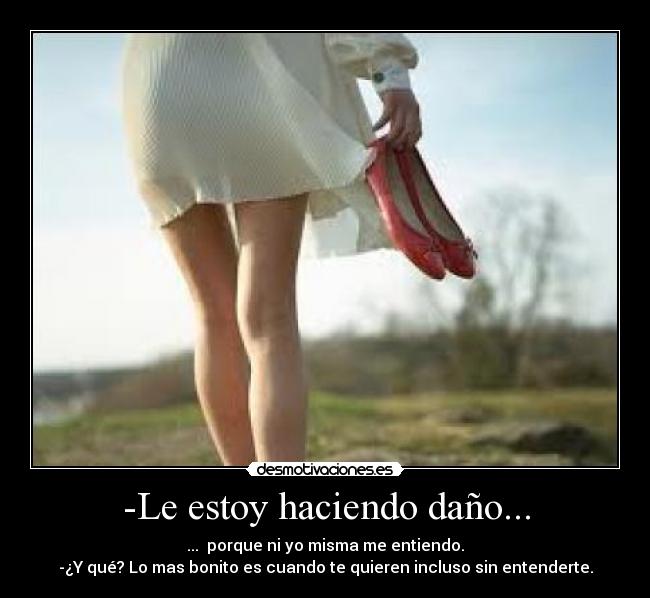 -Le estoy haciendo daño... - 