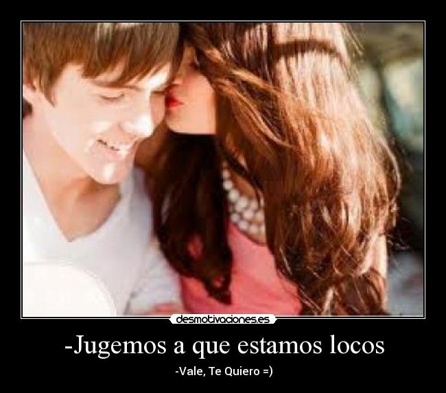 -Jugemos a que estamos locos -