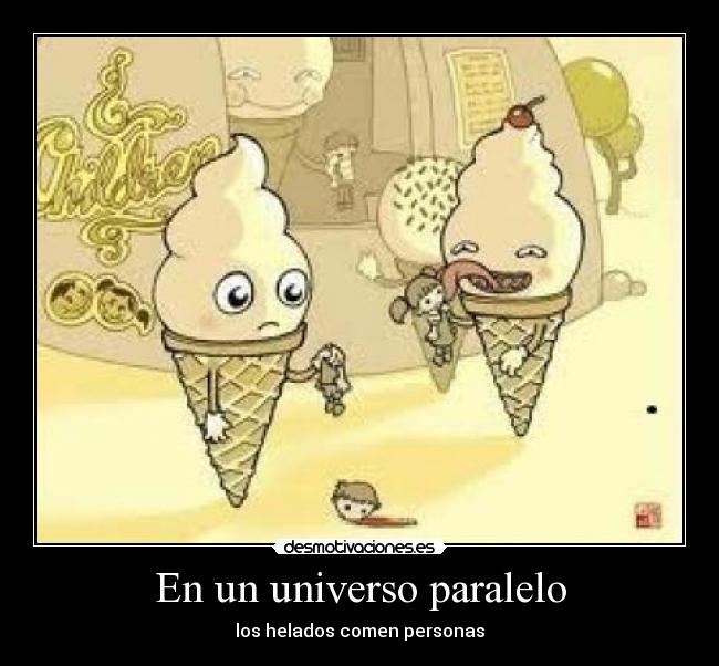 En un universo paralelo - los helados comen personas