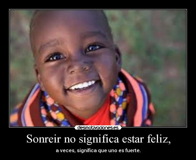 Sonreir no significa estar feliz, - 