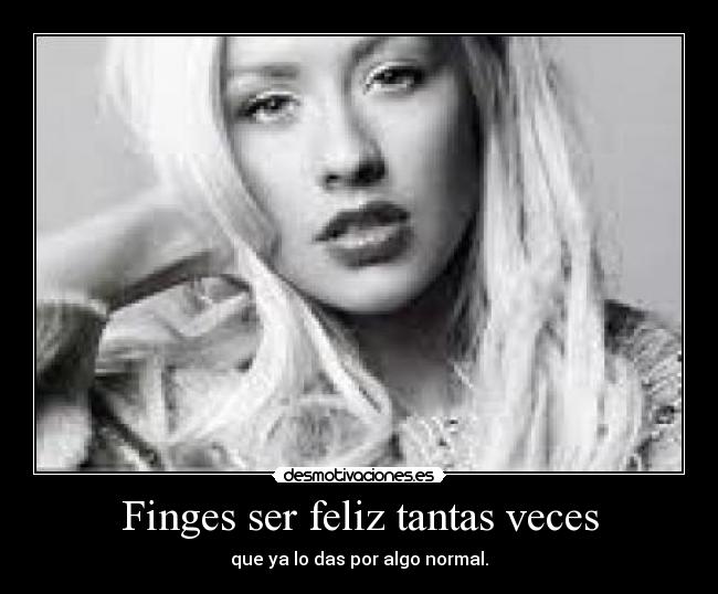 Finges ser feliz tantas veces - 