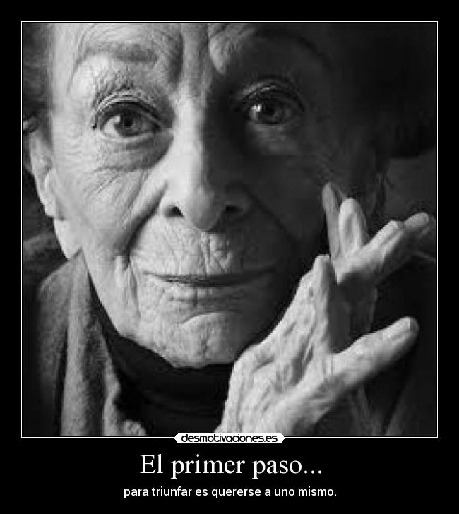 El primer paso... - para triunfar es quererse a uno mismo.