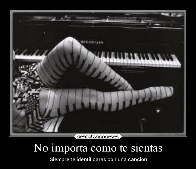 No importa como te sientas - Siempre te identificaras con una cancion