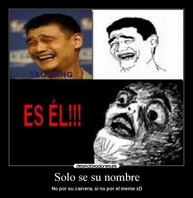 Solo se su nombre - No por su carrera, si no por el meme xD