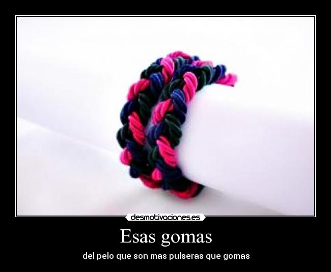Esas gomas - 