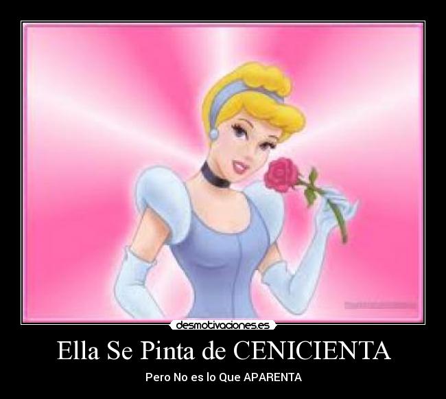 Ella Se Pinta de CENICIENTA - Pero No es lo Que APARENTA