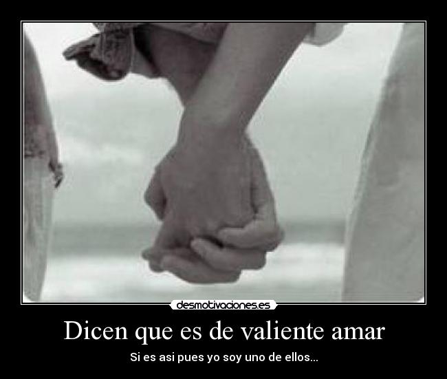 Dicen que es de valiente amar -