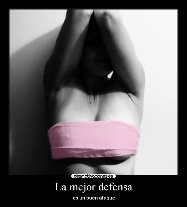 La mejor defensa - es un buen ataque