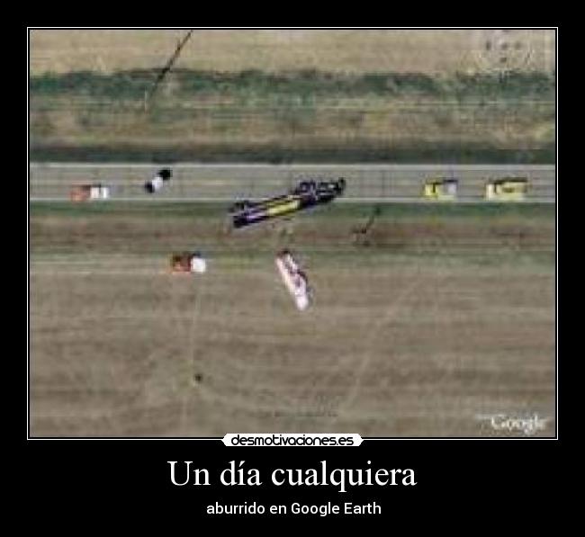 Un día cualquiera - aburrido en Google Earth