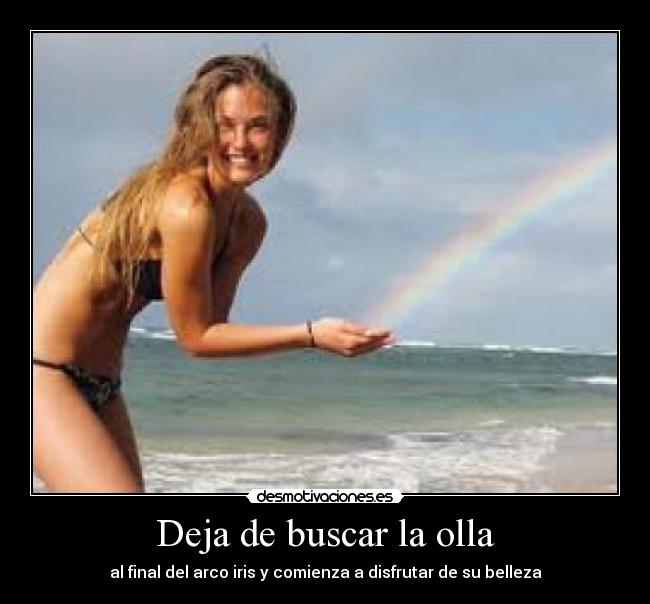Deja de buscar la olla - al final del arco iris y comienza a disfrutar de su belleza