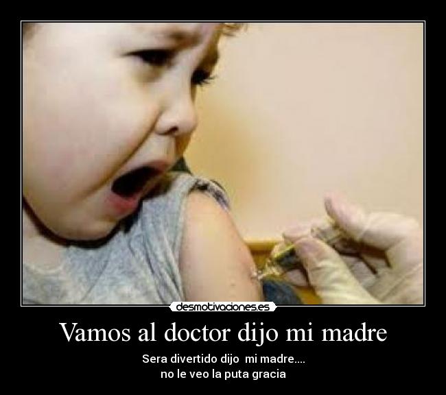 Vamos al doctor dijo mi madre -