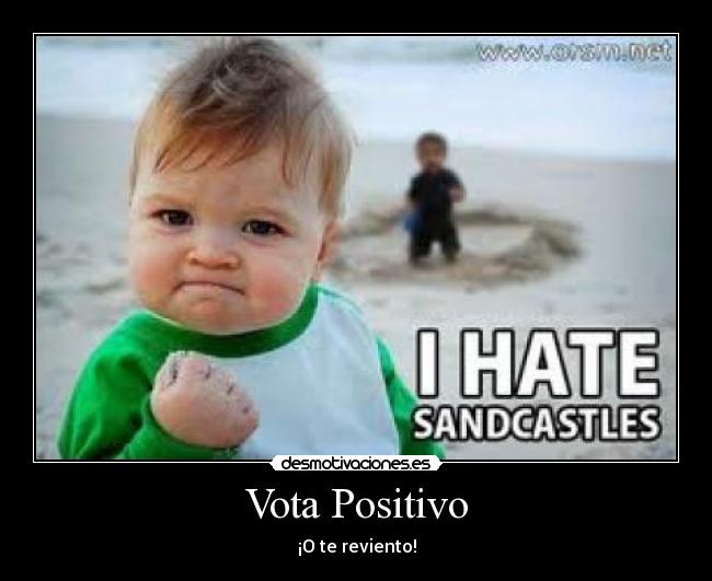 Vota Positivo - ¡O te reviento!