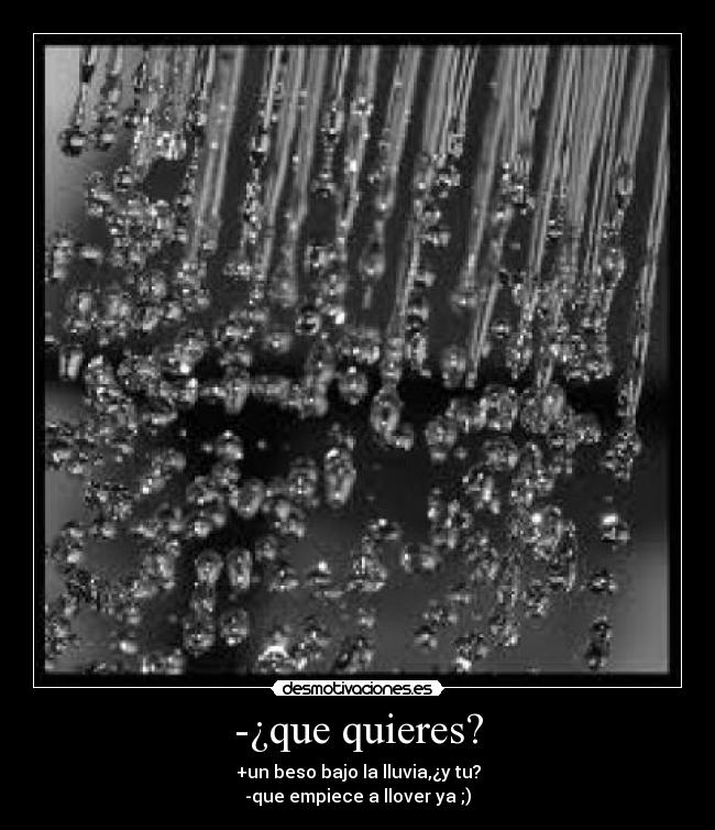 -¿que quieres? - 
