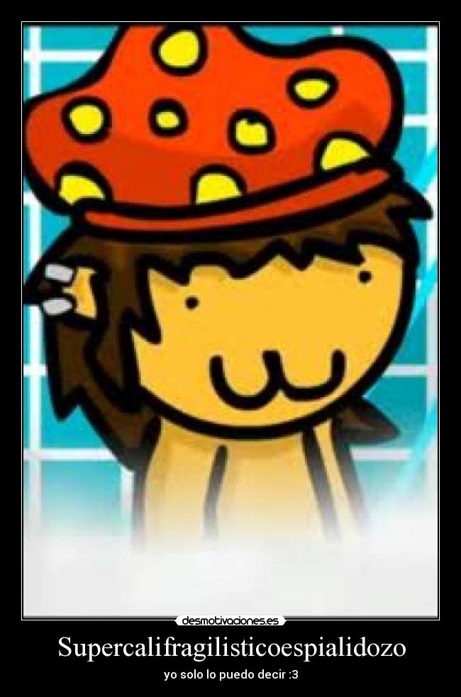 Supercalifragilisticoespialidozo - 