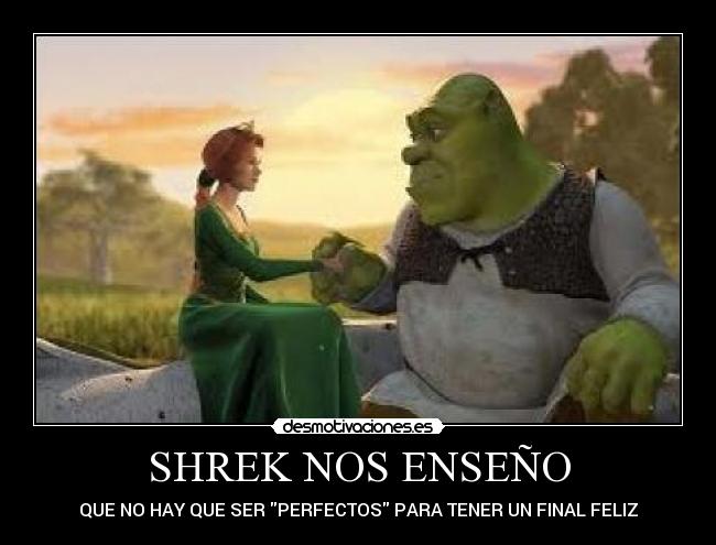 SHREK NOS ENSEÑO - QUE NO HAY QUE SER PERFECTOS PARA TENER UN FINAL FELIZ
