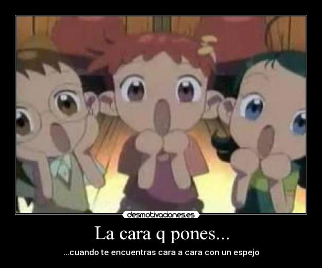 La cara q pones... - ...cuando te encuentras cara a cara con un espejo