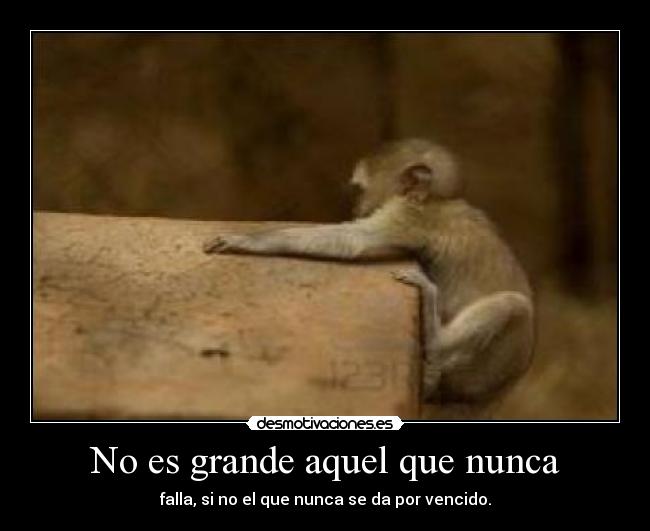 No es grande aquel que nunca -